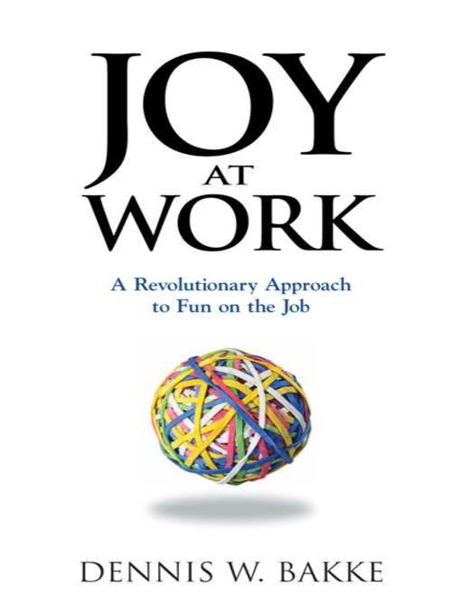 Title details for Joy at Work by Dennis W. Bakke - Available